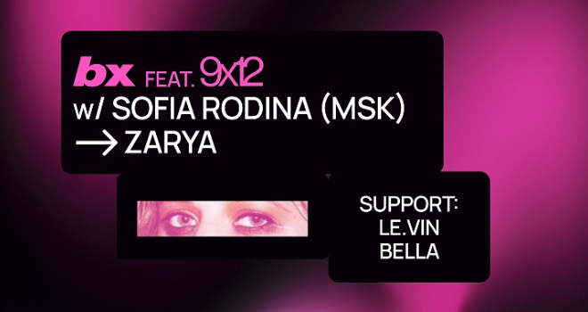 BX feat. 9x12 w/ SOFIA RODINA (MSK) (18+)